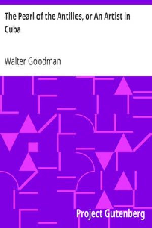 [Gutenberg 29564] • The Pearl of the Antilles, or An Artist in Cuba